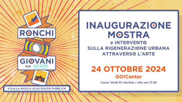 24 Ottobre 2024 ore 17.30 a Gorizia – Inaugurazione mostra e intervento sulla rigenerazione urbana attraverso l’arte