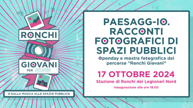 17 Ottobre 2024 ore 18.00  Inaugurazione della mostra “Paesagg-IO. Racconti fotografici di spazi pubblici.”